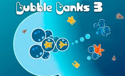 Bubble Tanks 3